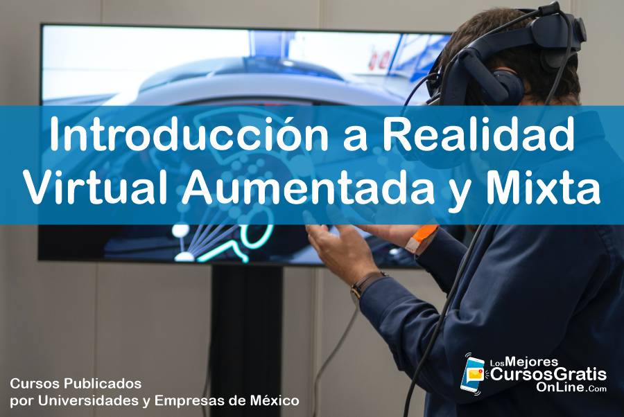 Cursos GRATIS Introducción A Realidad Virtual Aumentada Y Mixta