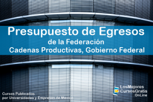 1143-IMAGEN-Los Mejores Cursos Gratis OnLine Presupuesto de Egresos de la Federación Cadenas Productivas Gobierno Federal -01