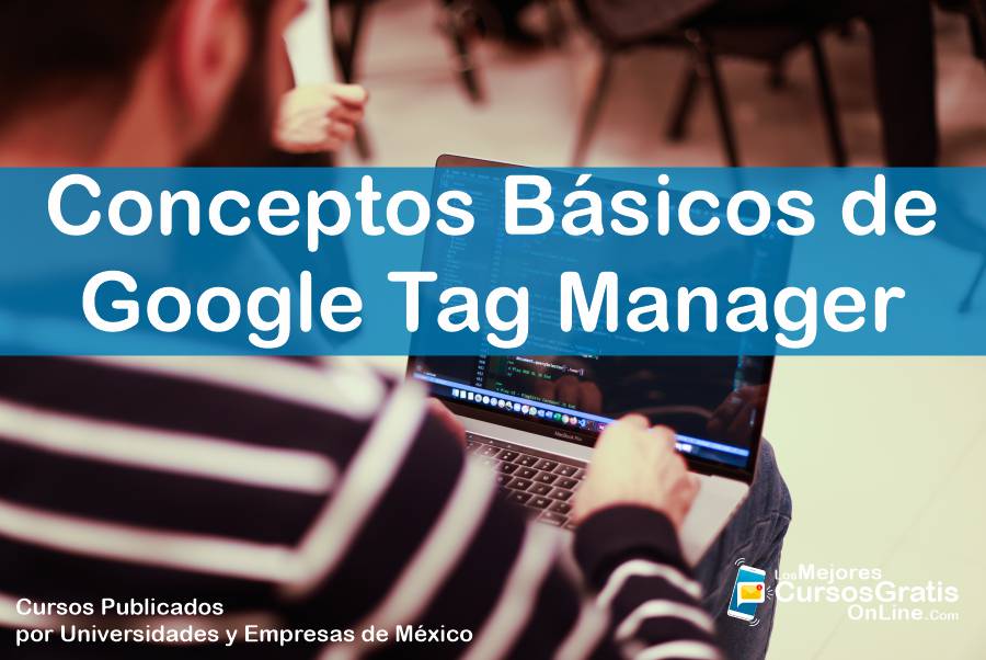 Curso Gratis de Conceptos Básicos de Google Tag Manager 11 1143-IMAGEN-Los Mejores Cursos Gratis OnLine - Conceptos Básicos de Google Tag Manager - google - 10